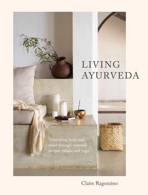 Living Ayurveda — Nourishing body and mind through seasonal recipes, and yoga